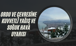 ORDU VE ÇEVRESİNE KUVVETLİ YAĞIŞ VE SOĞUK HAVA UYARISI