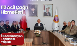 112 Acil Çağrı Hizmetleri İl Koordinasyon Toplantısı Yapıldı