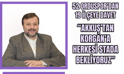 52 Orduspor’dan 19 İlçeye Davet: “Akkuş’tan Korgan’a Herkesi Stada Bekliyoruz”