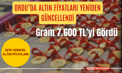 Ordu’da Altın Fiyatları Yeniden Güncellendi: Gram 7.600 TL’yi Gördü