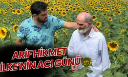 ARİF HİKMET İLKE’NİN ACI GÜNÜ