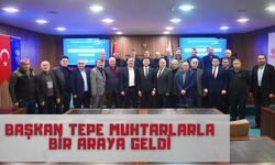 Başkan Tepe Muhtarlarla Bir Araya Geldi