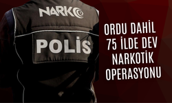 Ordu Dahil 75 İlde Dev Narkotik Operasyonu
