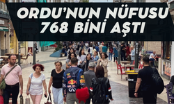 ORDU’NUN NÜFUSU 768 BİNİ AŞTI