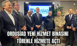 ORDUSİAD Yeni Hizmet Binasını Törenle Hizmete Açtı