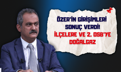 Özer’in Girişimleri Sonuç Verdi: İlçelere ve 2. OSB’ye Doğalgaz