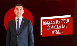BAŞKAN TEPE’DEN RAMAZAN AYI MESAJI