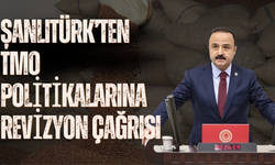 Şanlıtürk’ten TMO Politikalarına Revizyon Çağrısı