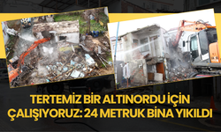 TERTEMİZ BİR ALTINORDU İÇİN ÇALIŞIYORUZ: 24 METRUK BİNA YIKILDI