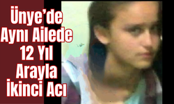 Ünye’de Aynı Ailede 12 Yıl Arayla İkinci Acı