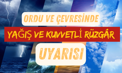 Ordu ve Çevresinde Yağış ve Kuvvetli Rüzgâr Uyarısı