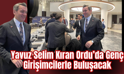 Yavuz Selim Kıran Ordu’da Genç Girişimcilerle Buluşacak