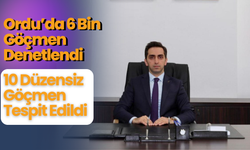 Ordu’da 6 Bin Göçmen Denetlendi: 10 Düzensiz Göçmen Tespit Edildi