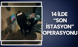 14 İlde “Son İstasyon” Operasyonu