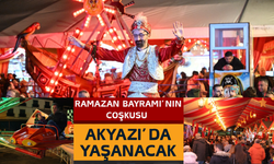 RAMAZAN BAYRAMI’NIN COŞKUSU AKYAZI’DA YAŞANACAK