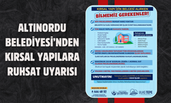 ALTINORDU BELEDİYESİ’NDEN KIRSAL YAPILARA RUHSAT UYARISI