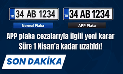 APP plaka cezalarıyla ilgili yeni karar: Süre 1 Nisan'a kadar uzatıldı!
