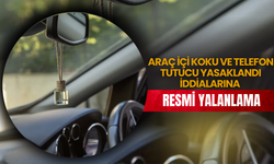 Araç İçi Koku ve Telefon Tutucu Yasaklandı İddialarına Resmi Yalanlama