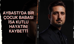 Aybastı’da Bir Çocuk Babası İsa Kutlu Hayatını Kaybetti