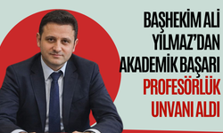 Başhekim Ali Yılmaz’dan Akademik Başarı: Profesörlük Unvanı Aldı