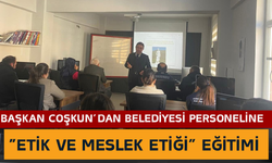 Başkan Coşkun’dan Belediyesi Personeline “Etik ve Meslek Etiği” Eğitimi