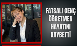 Fatsalı Genç Öğretmen Hayatını Kaybetti