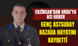 Erzincan’dan Ordu’ya Acı Haber: Genç Astsubay Kazada Hayatını Kaybetti