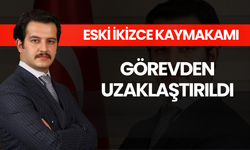 Eski İkizce Kaymakamı Görevden Uzaklaştırıldı