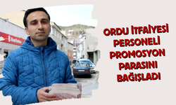Ordu İtfaiyesi Personeli Promosyon Parasını Bağışladı