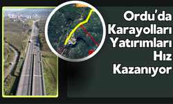 Ordu’da Karayolları Yatırımları Hız Kazanıyor