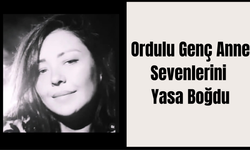 Ordulu Genç Anne Sevenlerini Yasa Boğdu