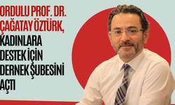 Ordulu Prof. Dr. Çağatay Öztürk, Kadınlara Destek İçin Dernek Şubesini Açtı