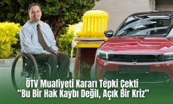 ÖTV Muafiyeti Kararı Tepki Çekti: “Bu Bir Hak Kaybı Değil, Açık Bir Kriz”