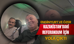 Enginyurt ve Özer Kazakistan’daki Referandum İçin Yola Çıktı