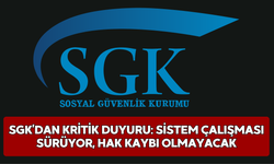 SGK’dan Kritik Duyuru: Sistem Çalışması Sürüyor, Hak Kaybı Olmayacak