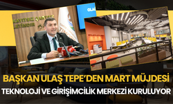 Başkan Ulaş Tepe’den Mart Müjdesi