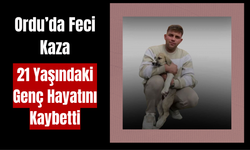 Ordu’da Feci Kaza: 21 Yaşındaki Genç Hayatını Kaybetti