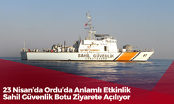 23 Nisan’da Ordu’da Anlamlı Etkinlik: Sahil Güvenlik Botu Ziyarete Açılıyor