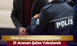 Ordu’da Asayiş Uygulamaları: 31 Aranan Şahıs Yakalandı