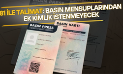 81 İle Talimat: Basın Mensuplarından Ek Kimlik İstenmeyecek