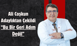 Ali Coşkun Adaylıktan Çekildi: “Bu Bir Geri Adım Değil”