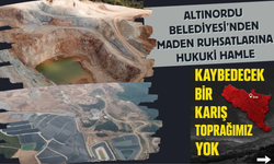 Altınordu Belediyesi’nden Maden Ruhsatlarına Hukuki Hamle