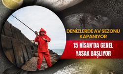 Denizlerde Av Sezonu Kapanıyor: 15 Nisan’da Genel Yasak Başlıyor