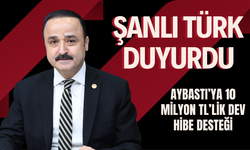 Şanlı Türk Duyurdu: Aybastı’ya 10 Milyon TL’lik Dev Hibe Desteği