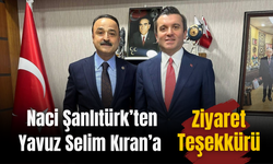 Naci Şanlıtürk’ten Yavuz Selim Kıran’a Ziyaret Teşekkürü