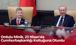 Ordulu Minik, 23 Nisan’da Cumhurbaşkanlığı Koltuğuna Oturdu