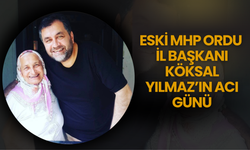 Eski MHP Ordu İl Başkanı Köksal Yılmaz’ın Acı Günü