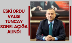 Eski Ordu Valisi Tuncay Sonel Açığa Alındı