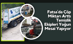 Fatsa’da Çöp Miktarı Arttı: Temizlik Ekipleri Yoğun Mesai Yapıyor