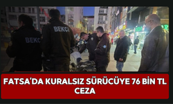Fatsa’da Kuralsız Sürücüye 76 Bin TL Ceza